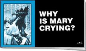 Why Is Mary Crying? Jack Chick’s Gospel Tract About the Virgin Mary Exposed!